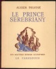 LE PRINCE SEREBRIANY . TOLSTOI Alexis -
