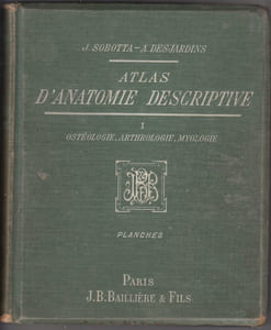Atlas d'anatomie descriptive, par le Dr J. Sobotta,... Édition française par Abel Desjardins, :I. Ostéologie, arthrologie, myologie ;planches