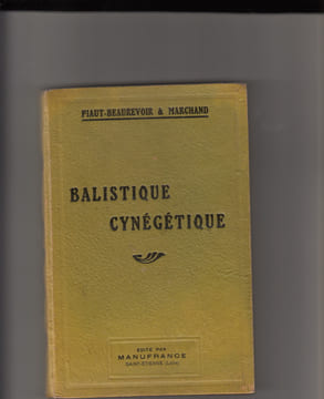 Balistique cynégétique, science du tir de chasse exposée en langage usuel et rendue ainsi accessible à tous. Edition entièrement refondue et mise au ...