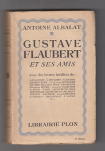 Gustave Flaubert et ses amis avec des lettres de : G. Flaubert - L. Bouilhet - T. Gautier - Champfleury - E. et J. de Goncourt - Villiers de L'Isle Adam - Fromentin - Ph. Boyer - A. Vacquerie - V. Hugo - Taine - Leconte de Lisle - Offenbach - Sainte-Beuve - Michelet - Hérédia - Banville - J. Lemaitre - E. Feydeau - Maupassant - P. Alexis - etc.;