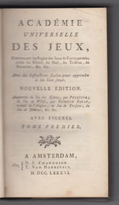 ACADEMIE UNIVERSELLE DES JEUX: contenant les regles des jeux de cartes permis: ... Avec des instructions faciles ... Nouvelle édition, augmentée du Jeu des Echecs, par Philidor; du Jeu de Whist, par Edmond Hoyle, traduit de l'Anglois ...
