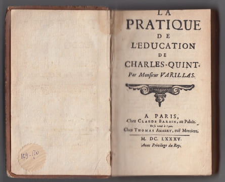 La Pratique de l'éducation de Charles-Quint, La Pratique de l'éducation des princes. . Varillas, Antoine (pseud. le sieur de Bonair)