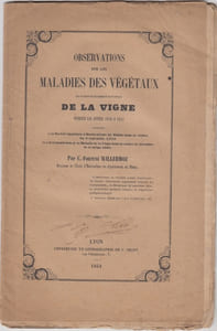 Observations sur les maladies des végétaux et particulièrement sur celle de la vigne pendant les années 1846 à 1853, présentées à la Société impériale d'horticulture du Rhône dans sa séance du 8 septembre 1853 et à la Commission de la maladie de la vigne dans la séance de décembre de la même année, par C.-Fortuné Willermoz,...