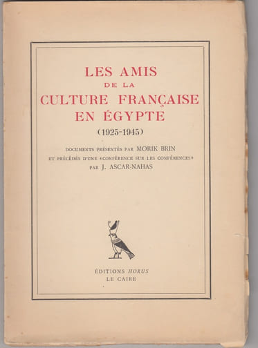 Les Amis de la culture française en Egypte (1925-1945),documents presentés par Morik Brin et precedés d'une “conference sur les Conferences” par J.Ascar-Nahas