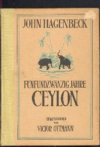 Fünfundzwanzing Jahre Ceylon. Erlebnisse und Abenteuer im Tropenparadies. Bearbeitet und herausg. von Victor Ottmann. . HAGENBECK, John