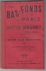 Les Bas Fonds de Paris, Edition définitive,en fascicules, un dictionnaire d'argot des Bas Fonds et de nombreuses chansons accompagnent cet ouvrage;9e ...