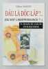 Dâu Là Dôc-Lâp ?..(Où est l'indépendance?...) Le chemin de croix de l'Indochine.. MARTIN Gilbert