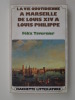 La Vie quotidienne à Marseille de Louis XIV à Louis-Philippe. Tavernier Félix