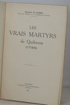 Les vrais martyrs de Quiberon (1795).. [BRETAGNE] LE GARREC (Chanoine).