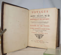 Voyages de M. Shaw,.M.D. dans plusieurs provinces de la Barbarie et du Levant, contenant des observations géographiques, physiques, philologiques,... sur les royaumes d'Alger et de Tunis, sur la Syrie, l'Égypte et l'Arabie Pétrée, Extraits de plusieurs auteurs anciens, et autres pieces qui servent de preuves & d'éclaircissemens à cet ouvrage. Avec des cartes et des figures. Traduits de l'anglois,...