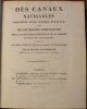 Des canaux navigables considérés d'une manière générale, avec des recherches comparatives sur la navigation intérieure de la France et celle de ...