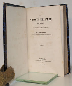 De la Vicomté de l'eau de Rouen Et de ses Coutumes au XIIIe et XIVe siècles. Suivi de : Notice sur la Compagnie des Arbalétriers autrement dit La Cinquantaine de Rouen.