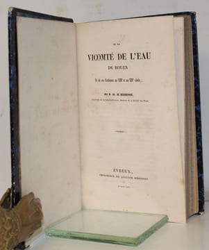 De la Vicomté de l'eau de Rouen Et de ses Coutumes au XIIIe et XIVe siècles. Suivi de : Notice sur la Compagnie des Arbalétriers autrement dit La ...