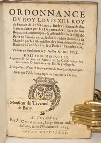 Ordonnance du Roy Louis XIII, Roy de France & de Navarre, sur les plaintes & doléances faites par les Députez des Estats de son Royaume, convoquez & assemblez en la ville de Paris en l'année 1614, & sur les advis donnez à sa Majesté par les Assemblées des Notables tenües à Rouen en l'année 1617, & à Paris en l'année 1626. Publiée en Parlement le 5 juillet 1629.