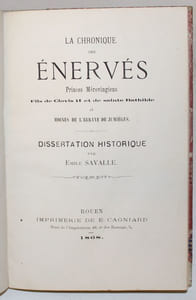 La Chronique des Enervés Princes Mérovingiens Fils de Clovis II et de sainte Bathilde et moines de l'abbaye de Jumièges. Dissertation historique.