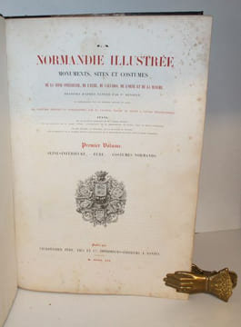La Normandie illustrée, monuments sites et costumes de la Seine-Inférieure, de l'Eure, du Calvados et de la Manche.. LALAISSE (Hippolyte) - BENOIST ...