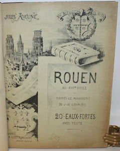 Rouen au XVI ème siècle, d'après le manuscrit de J. Le Lieur (1525).