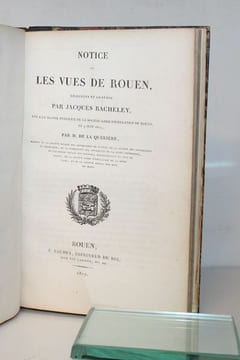 Description historique des maisons de Rouen. Suivi de: Notice sur les vues de Rouen dessinées et gravées par Jacques Bacheley. Suivi de Notice sur ...