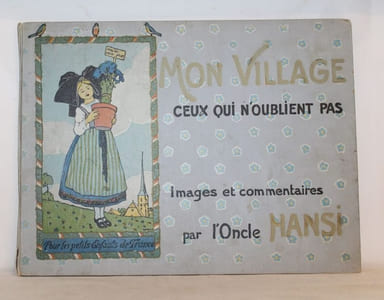 Mon Village - Ceux qui n'Oublient pas. Pour les petits enfants de France. Images et commentaires de l'Oncle Hansi.