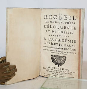 Recueil de plusieurs pièces d'éloquence et de poësie, présentées à l'Académie des Jeux floraux, pour les Prix de l'année 1717, Avec la semonce & l'Eloge de Clémence prononcéz cette année.