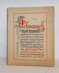 Almanach normand contenant cinquante chansons, romances, rondes, complaintes chantées jadis au beau pays de Normandie, recueillies et publiées par Francis Yard.