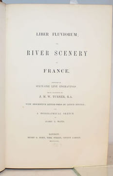 Liber Fluviorum; or, River scenery of France. Depicted in sexty-one engravings from drawings by J. M W. Turner, R.A.   With descriptive letter-press ...