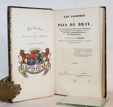 Les Cloches du Pays de Bray, avec leurs dates, leurs noms, leurs inscriptions, leurs armoiries, le nom de leurs fondeurs, etc.... [CAMPANOLOGIE] ...