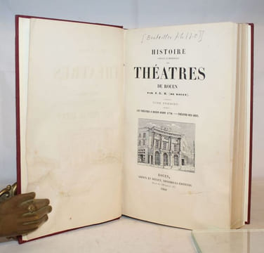 Histoire complète et méthodique des Théâtres de Rouen depuis leur origine jusqu'à nos jours par J.- E. B. de Rouen.. [THEATRE] BOUTEILLER ...