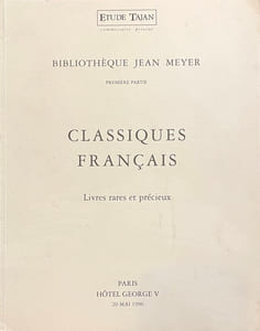 Bibliothèque Jean Meyer. Première partie. Classique français. Éditions originales et éditions collectives de Corneille, Molière, Racine, La Bruyère, Marivaux, Scarron, Balzac, Flaubert, Hugo, Stendhal…