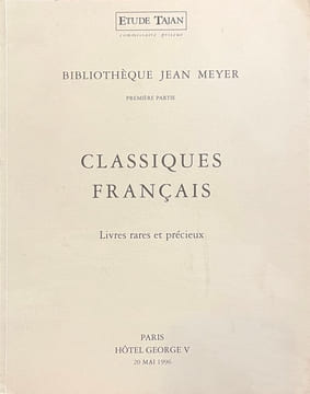 Bibliothèque Jean Meyer. Première partie. Classique français. Éditions originales et éditions collectives de Corneille, Molière, Racine, La Bruyère, ...