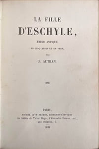 La Fille d’Eschyle, étude antique en cinq actes et en vers. 
