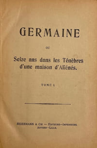 Germaine, ou Seize ans dans les ténèbres d'une maison d'aliénés.