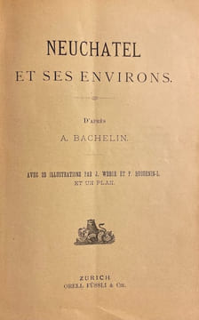 Neuchâtel et ses environs.. BACHELIN (Auguste)