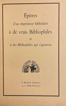 Epitres d'un imprimeur bibliolâtre à de vrais bibliophiles et à des bibliophiles qui s'ignorent & les règles qui conditionnent le beau livre ...