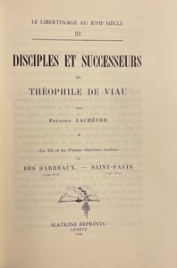 Disciples et successeurs de Théophile de Viau. La Vie et les Poésies libertines inédites de Des Barreaux (1599-1573) - Saint-Pavin (1595-1670).