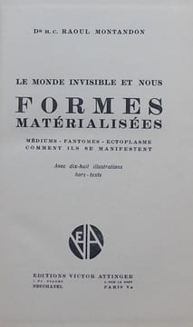 Le monde invisible et nous II: Formes matérialisées. Médiums - Fantômes - Ecloplasmes. Comment ils se manifestent.. MONTANDON (Raoul)