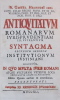 Antiquitatum Romanarum iurisprudentiam illustrantium syntagma secundum ordinem Institutionum Iustiniani digestum. In quo multa Juris Romani atque ...