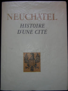Neuchâtel. Histoire d'une cité.