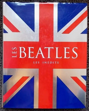 Les Beatles. Les inédits.. HILL (Tim) & CLAYTON (Marie)
