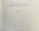 Neuch&acirc;tel, aquarelles du XIXe si&egrave;cle.. COURVOISIER (Jean)
