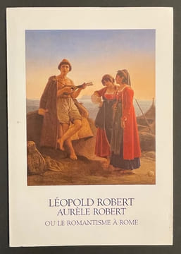 Léopold Robert - Aurèle Robert, ou le romantisme à Rome. Huiles, lavis, dessins.. [ROBERT (Léopold & Aurèle)] - COLLECTIF