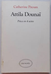Attila Dounaï. Pièce en 4 actes.
