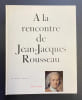 A la rencontre de Jean-Jacques Rousseau.. [ROUSSEAU] - GAGNEBIN (Bernard)