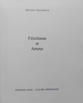 Fétichisme et amour.. VILLENEUVE (Roland)