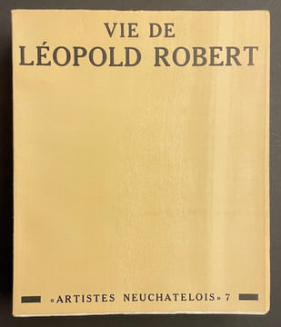 Vie de Léopold Robert.. [ROBERT (Léopold)] - BERTHOUD (Dorette)