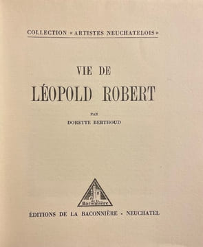 Vie de Léopold Robert.. [ROBERT (Léopold)] - BERTHOUD (Dorette)