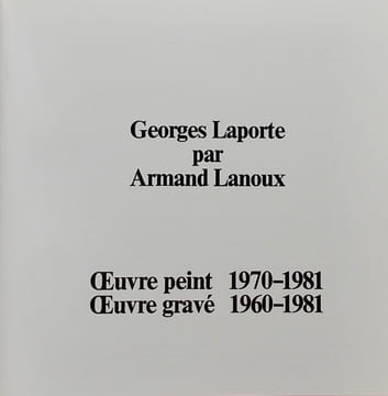 Georges Laporte. Oeuvre peint 1970-1981. Oeuvre gravé 1960-1981.. [LAPORTE[ - LANOUX (Armand)
