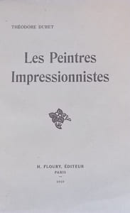 Histoire des peintres impressionnistes. Pissaro, Claude Monet, Sisley, Renoir, Berthe Morisot, Cézanne, Guillaumin.