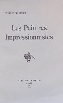 Histoire des peintres impressionnistes. Pissaro, Claude Monet, Sisley, Renoir, Berthe Morisot, Cézanne, Guillaumin.. DURET (Théodore)