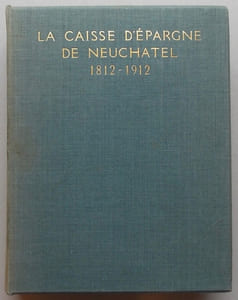 La Caisse d'Epargne de Neuchâtel 1812-1912.
